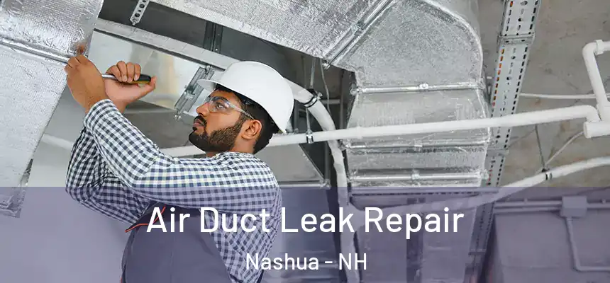 Air Duct Leak Repair Nashua - NH