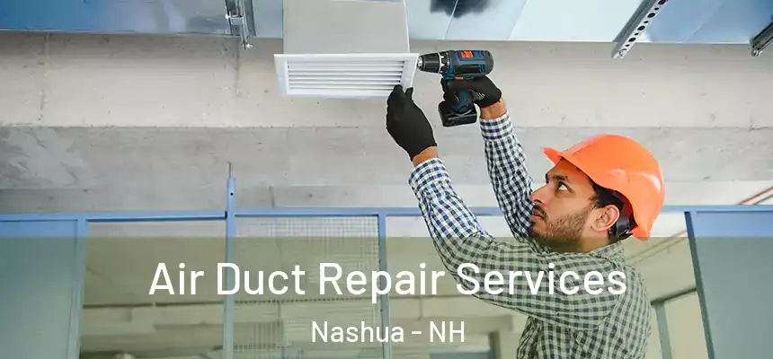 Air Duct Repair Services Nashua - NH