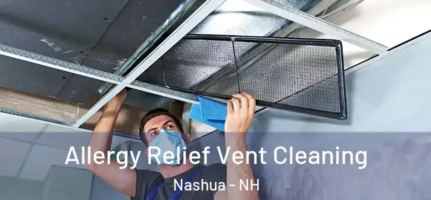 Allergy Relief Vent Cleaning Nashua - NH
