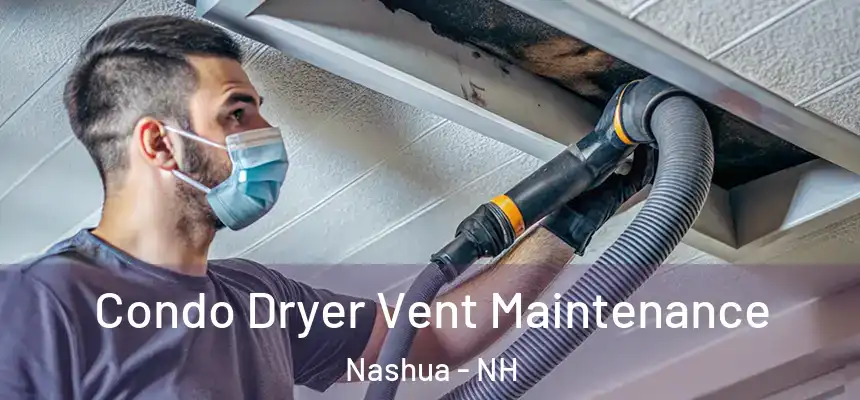Condo Dryer Vent Maintenance Nashua - NH