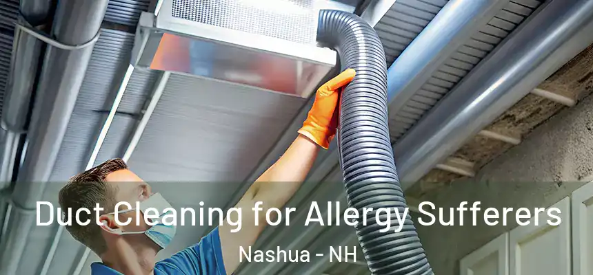 Duct Cleaning for Allergy Sufferers Nashua - NH