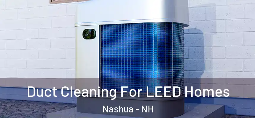 Duct Cleaning For LEED Homes Nashua - NH