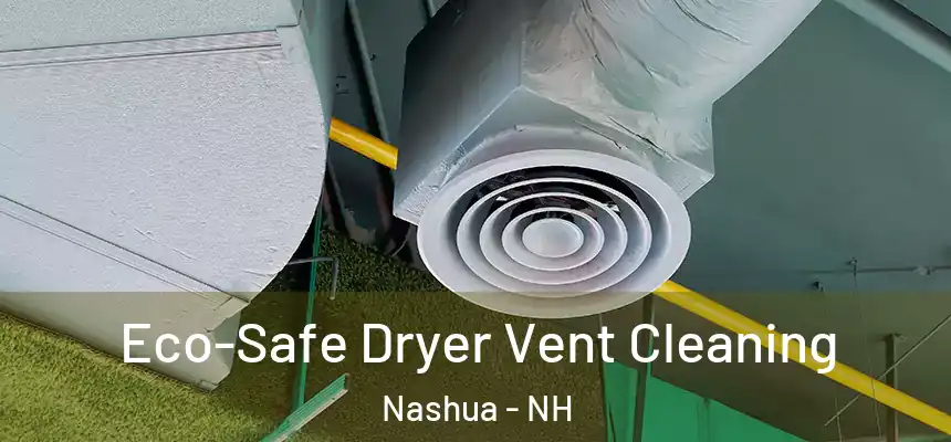 Eco-Safe Dryer Vent Cleaning Nashua - NH