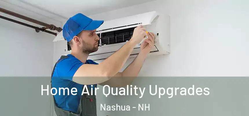 Home Air Quality Upgrades Nashua - NH
