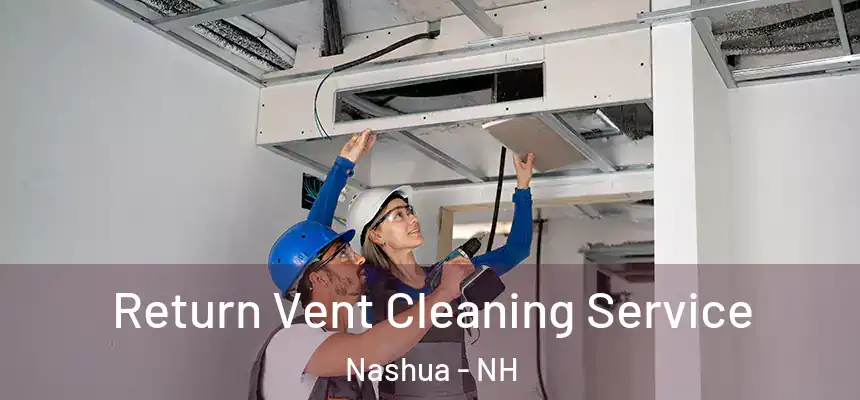 Return Vent Cleaning Service Nashua - NH