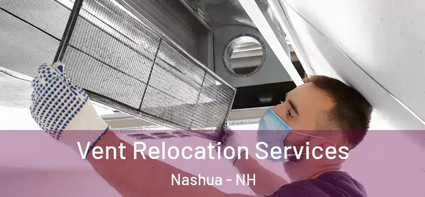 Vent Relocation Services Nashua - NH