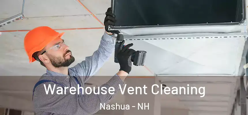 Warehouse Vent Cleaning Nashua - NH